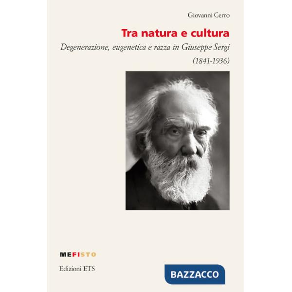 Tra natura e cultura. Degenerazione, eugenetica e razza in Giuseppe Sergi (1841-1936)
