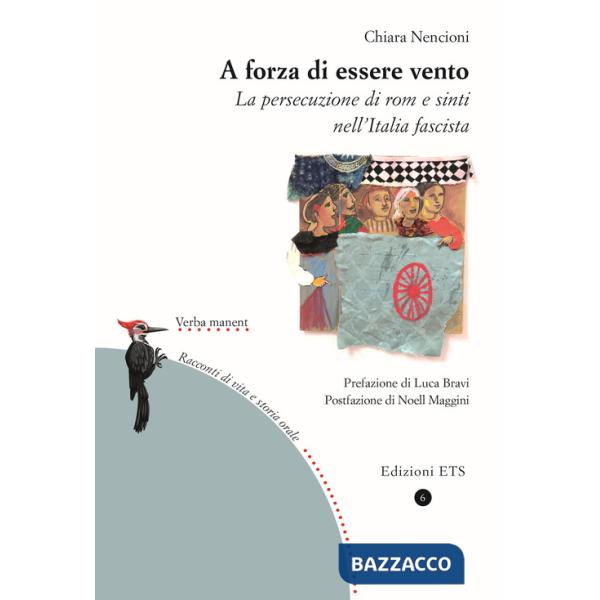 A forza di essere vento. La persecuzione di rom e sinti nell'Italia fascista