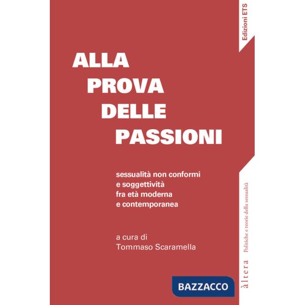 Alla prova delle passioni. Sessualità non conformi e soggettività fra età moderna e contemporanea