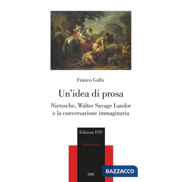 Idea di prosa. Nietzsche, Walter Savage Landor e la conversazione immaginaria (Un)