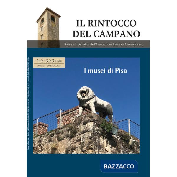 Rintocco del campano. Rassegna periodica dell'Associazione Laureati Ateneo Pisano (2023) (Il). Vol. 1-3: I musei di Pisa