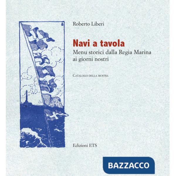 Navi a tavola. Menù storici dalla Regia marina ai giorni nostri
