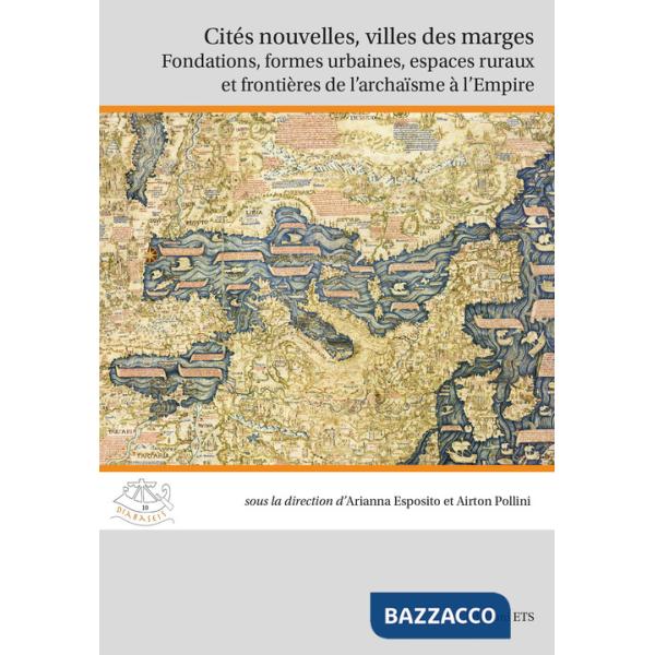 Cités nouvelles, villes des marges. Fondations, formes urbaines, espaces ruraux et frontières de l'archaïsme à l'Empire