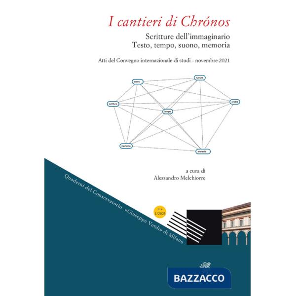 Cantieri di Chrónos. Scritture dell'immaginario. Testo, tempo, suono, memoria. Atti del Convegno internazionale di studi (novemb
