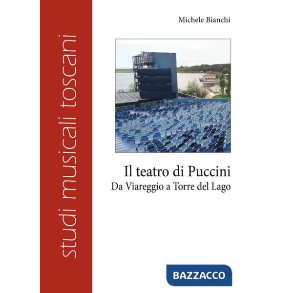 Teatro di Puccini. Da Viareggio a Torre del Lago (Il)
