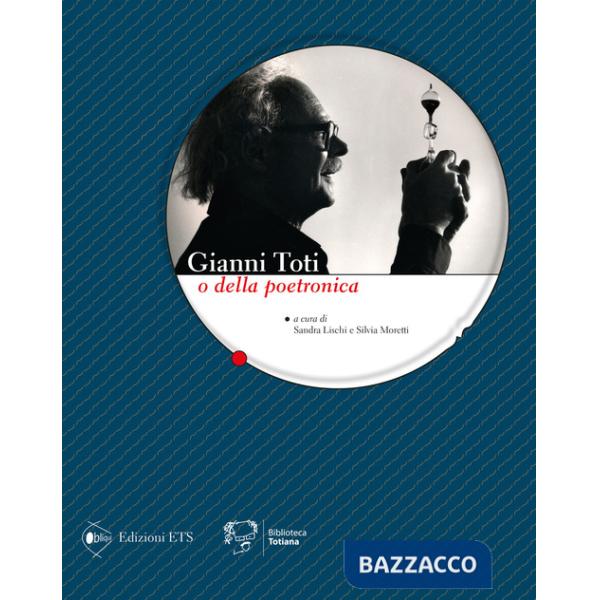 Gianni Toti o della poetronica. Ediz. illustrata