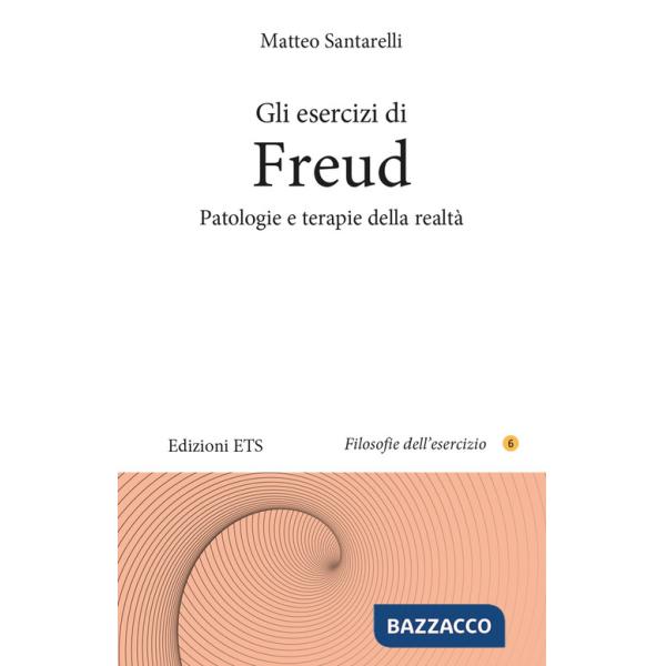 Esercizi di Freud. Patologie e terapie della realtà (Gli)