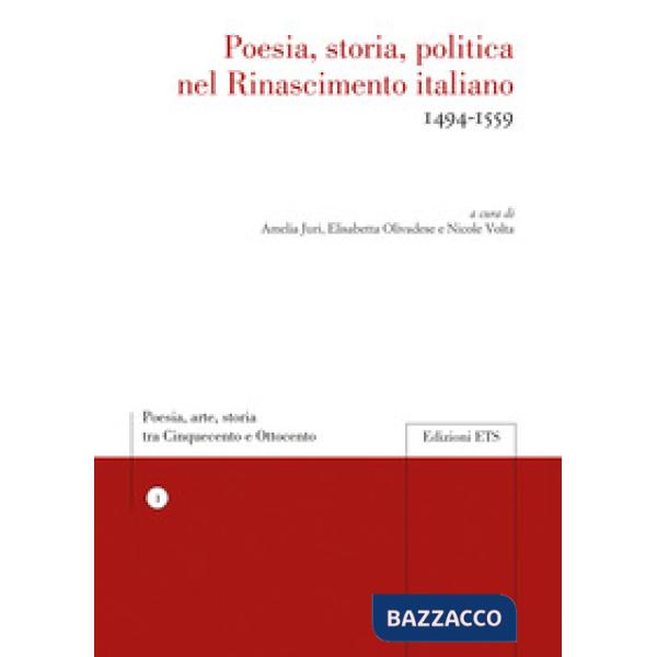 Poesia, storia, politica nel Rinascimento italiano 1494-1559