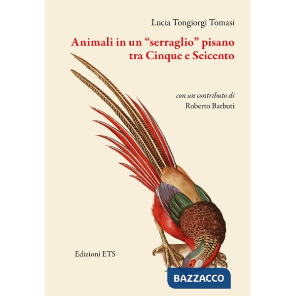 Animali in un «serraglio» pisano tra Cinque e Seicento