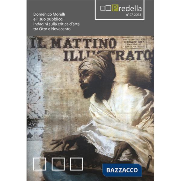 Predella (2023). Vol. 27: Domenico Morelli e il suo pubblico: indagini sulla critica d'arte tra Otto e Novecento