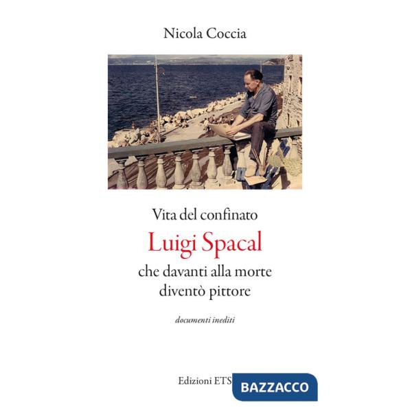 Vita del confinato Luigi Spacal che davanti alla morte diventò pittore