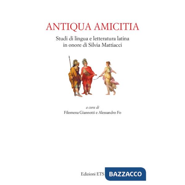Antiqua amicitia. Studi di lingua e letteratura latina in onore di Silvia Mattiacci