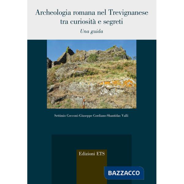 Archeologia romana nel trevignanese tra curiosità e segreti. Una guida