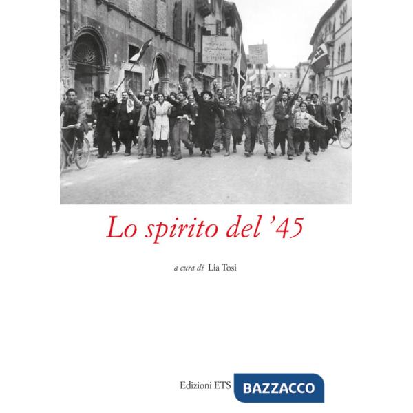 Spirito del '45. Atti del Convegno (Pistoia, 2022) (Lo)