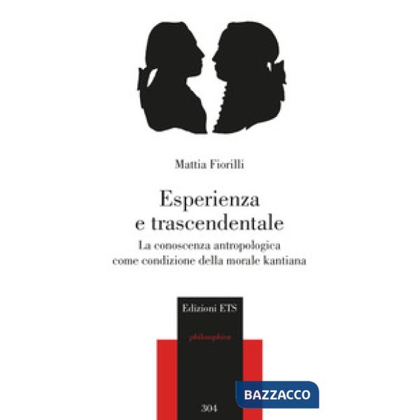 Esperienza e trascendentale. La conoscenza antropologica come condizione della morale kantiana