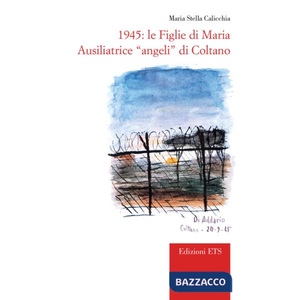 1945. Le Figlie di Maria Ausiliatrice «angeli» di Coltano