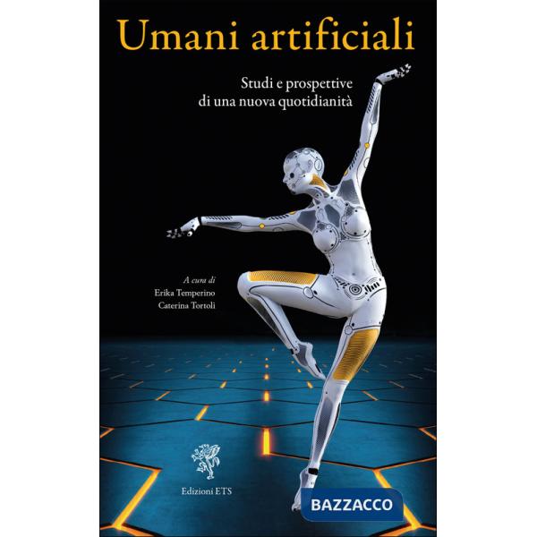 Umani artificiali. Studi e prospettive di una nuova quotidianità