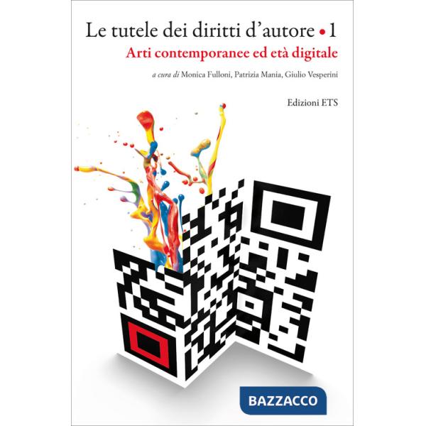 Tutele dei diritti d'autore (Le). Vol. 1: Arti contemporanee ed età digitale
