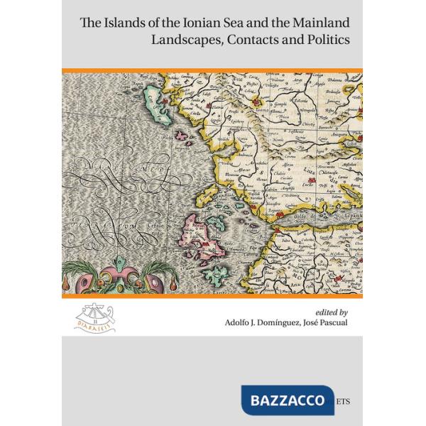 Islands of the Ionian Sea and the Mainland. Landscapes, contacts and politics (The)