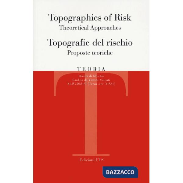 Teoria. Rivista di filosofia (2024). Ediz. bilingue. Vol. 1: Topographies of risk. Theoretical approaches-Topografie del rischio