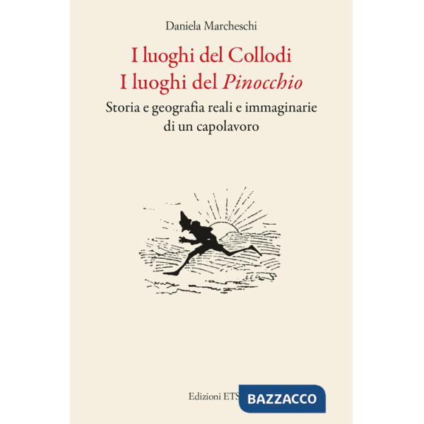 Luoghi del Collodi. I luoghi del Pinocchio. Storia e geografia reali e immaginarie di un capolavoro (I)