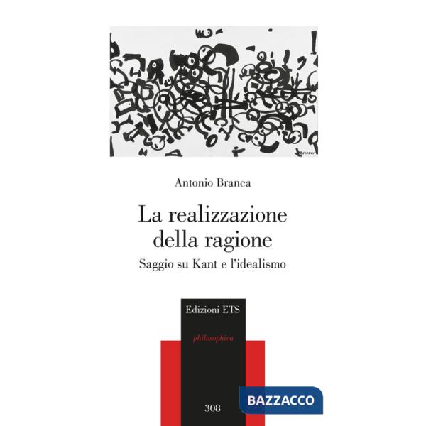 Realizzazione della ragione. Saggio su Kant e l'idealismo (La)
