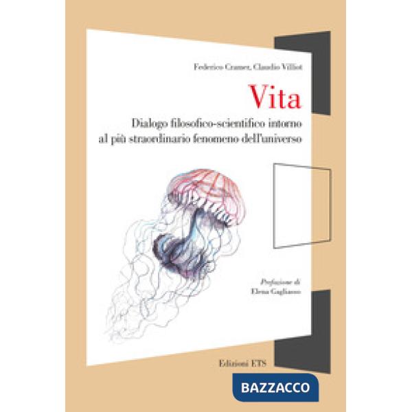 Vita. Dialogo filosofico-scientifico intorno al più straordinario fenomeno dell'universo
