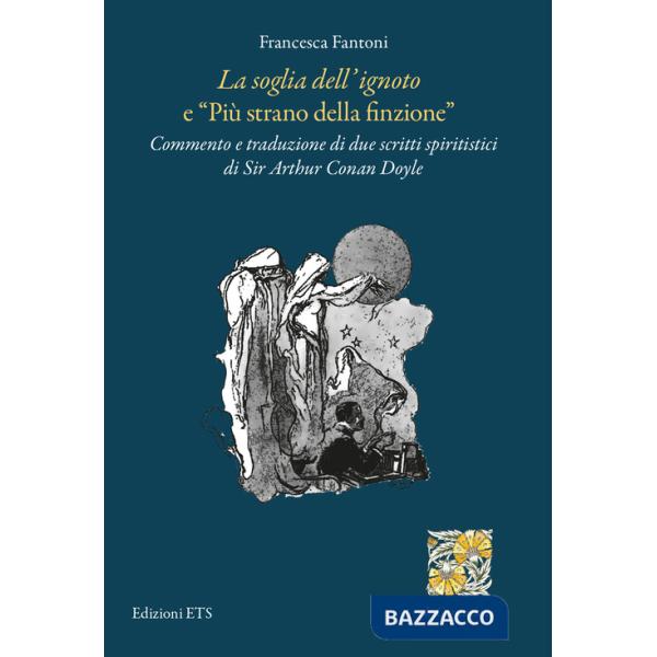Soglia dell'ignoto» e «Più strano della finzione». Commento e traduzione di due scritti spiritistici di Sir Arthur Conan Doyle (