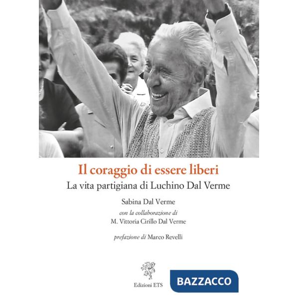 Coraggio di essere liberi. La vita partigiana di Luchino Dal Verme (Il)