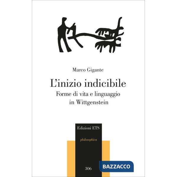 Inizio indicibile. Forme di vita e linguaggio in Wittgenstein (L')