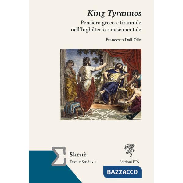 King Tyrannos. Pensiero greco e tirannide nell'Inghilterra rinascimentale