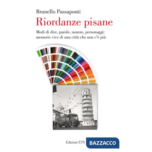Riordanze pisane. Modi di dire, parole, usanze, personaggi: memorie vive di una città che non c'è più
