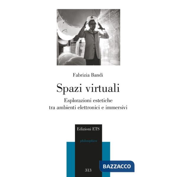Spazi virtuali. Esplorazioni estetiche tra ambienti elettronici e immersivi