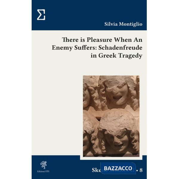 There is pleasure when an enemy suffers: schadenfreude in greek tragedy
