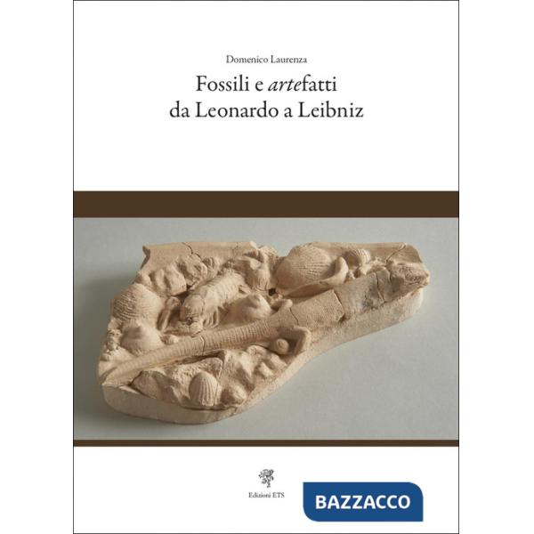 Fossili e artefatti da Leonardo a Leibniz