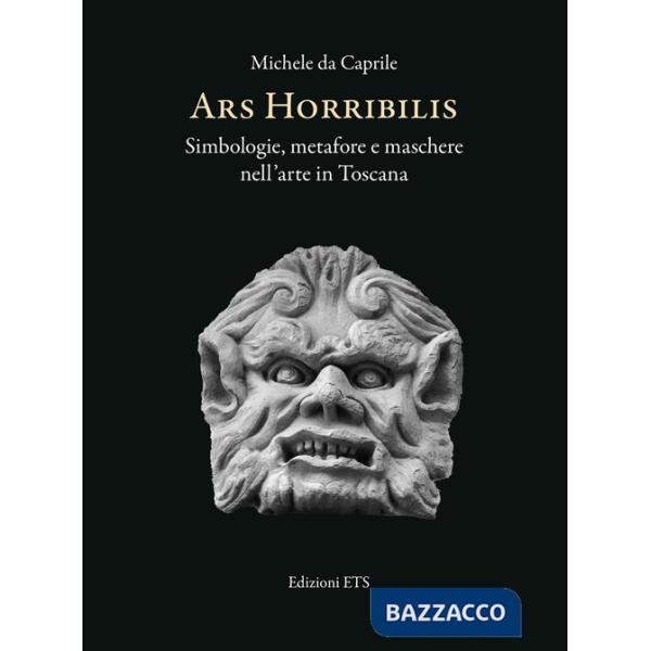 Ars horribilis. Simbologie, metafore e maschere nell'arte in Toscana