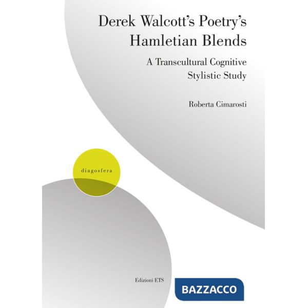 Derek Walcott's poetry's hamletian blends. A transcultural cognitive stylistic study