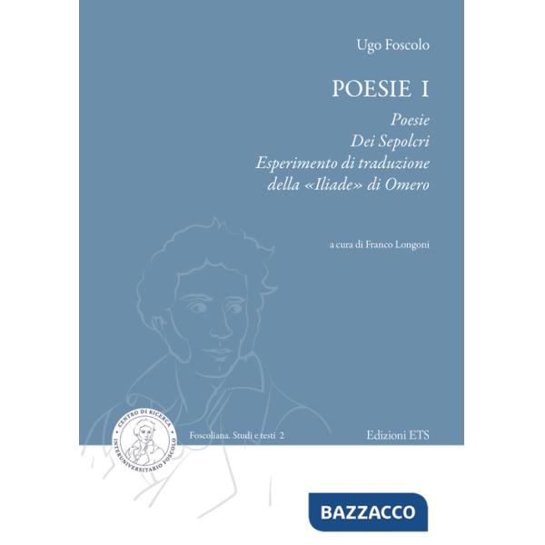 Poesie. Vol. 1: Poesie, Dei sepolcri, Esperimento di traduzione della «Iliade» di Omero