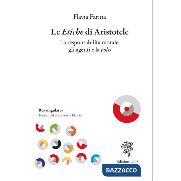 Etiche di Aristotele. La responsabilità morale, gli agenti e la polis (Le)