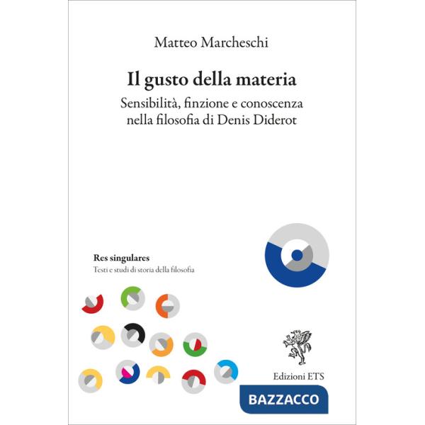 Gusto della materia. Sensibilità, finzione e conoscenza nella filosofia di Denis Diderot (Il)