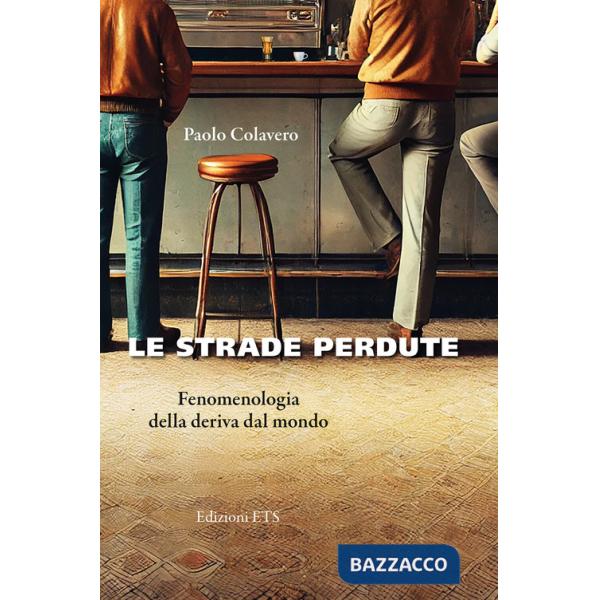 Strade perdute. Fenomenologia della deriva dal mondo (Le)