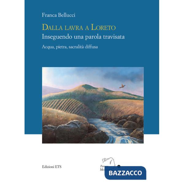 Dalla lavra a Loreto. Inseguendo una parola travisata. Acqua, pietra, sacralità diffusa