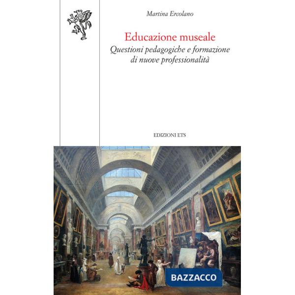 Educazione museale. Questioni pedagogiche e formazione di nuove professionalità