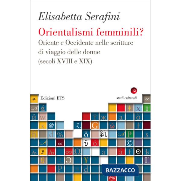 Orientalismi femminili? Oriente e Occidente nelle scritture di viaggio delle donne (secoli XVIII e XIX)