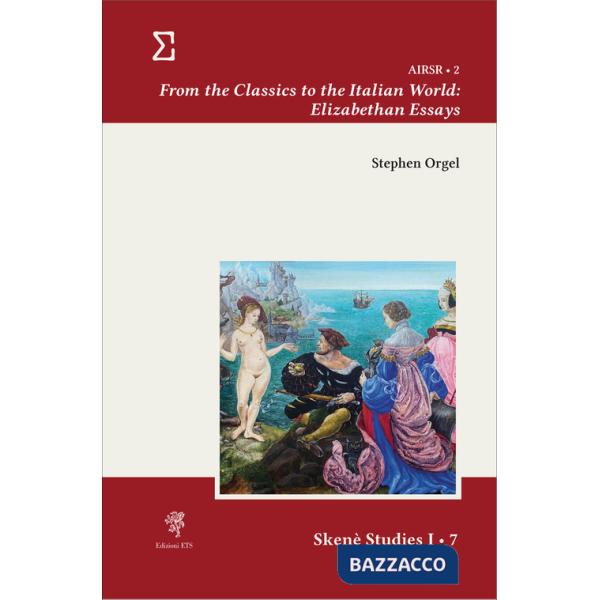 From the classics to the Italian world: Elizabethan essays