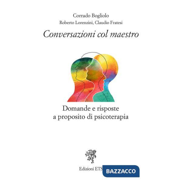 Conversazioni col maestro. Domande e risposte a proposito di psicoterapia