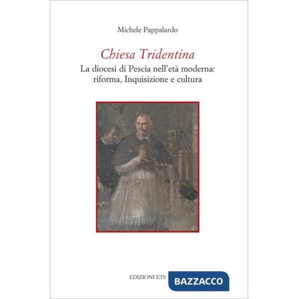 Chiesa Tridentina. La diocesi di Pescia nell'età moderna: riforma, Inquisizione e cultura