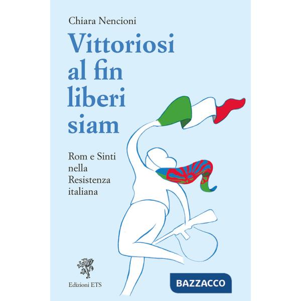Vittoriosi, al fin liberi siam! Rom e Sinti nella Resistenza italiana