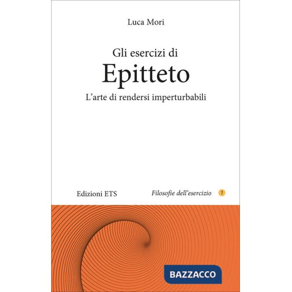 Esercizi di epitteto. L'arte di rendersi imperturbabili (Gli)