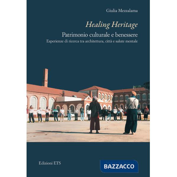 Healing Heritage. Patrimonio culturale e benessere. Esperienze di ricerca tra architettura, città e salute mentale